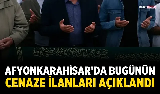Afyonkarahisar’da Bugünün Cenaze İlanları Açıklandı