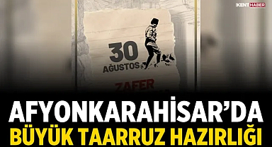 Afyonkarahisar’da Büyük Taarruz hazırlığı