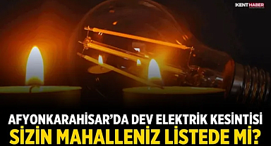 Afyonkarahisar’da Dev Elektrik Kesintisi: Sizin Mahalleniz Listede mi?