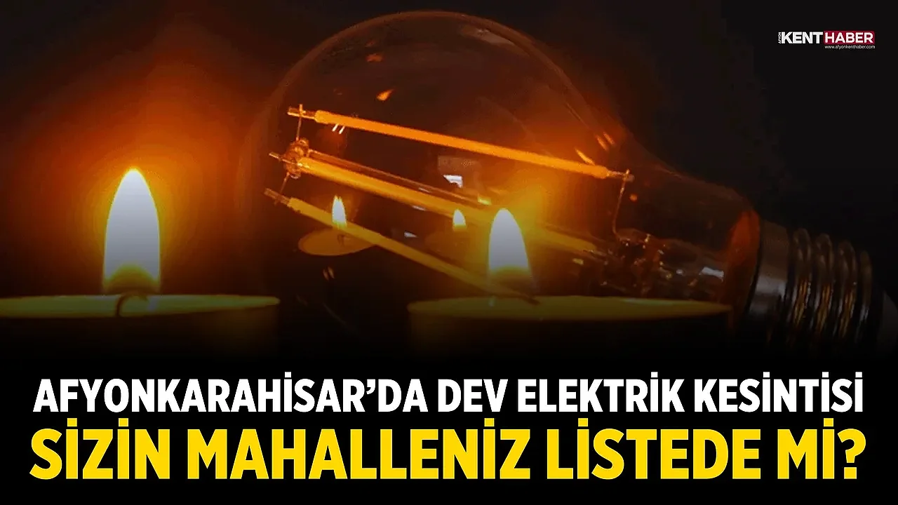Afyonkarahisar’da Dev Elektrik Kesintisi: Sizin Mahalleniz Listede mi?