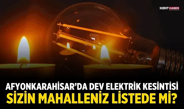 Afyonkarahisar’da Dev Elektrik Kesintisi: Sizin Mahalleniz Listede mi?