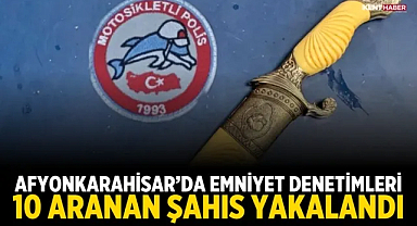 Afyonkarahisar'da Emniyet Denetimleri: 10 Aranan Şahıs Yakalandı