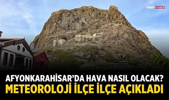 Afyonkarahisar’da Hava Nasıl Olacak? Meteoroloji İlçe İlçe Açıkladı