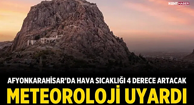 Afyonkarahisar’da hava sıcaklığı 4 derece artacak, Meteoroloji uyardı
