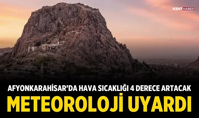 Afyonkarahisar’da hava sıcaklığı 4 derece artacak, Meteoroloji uyardı