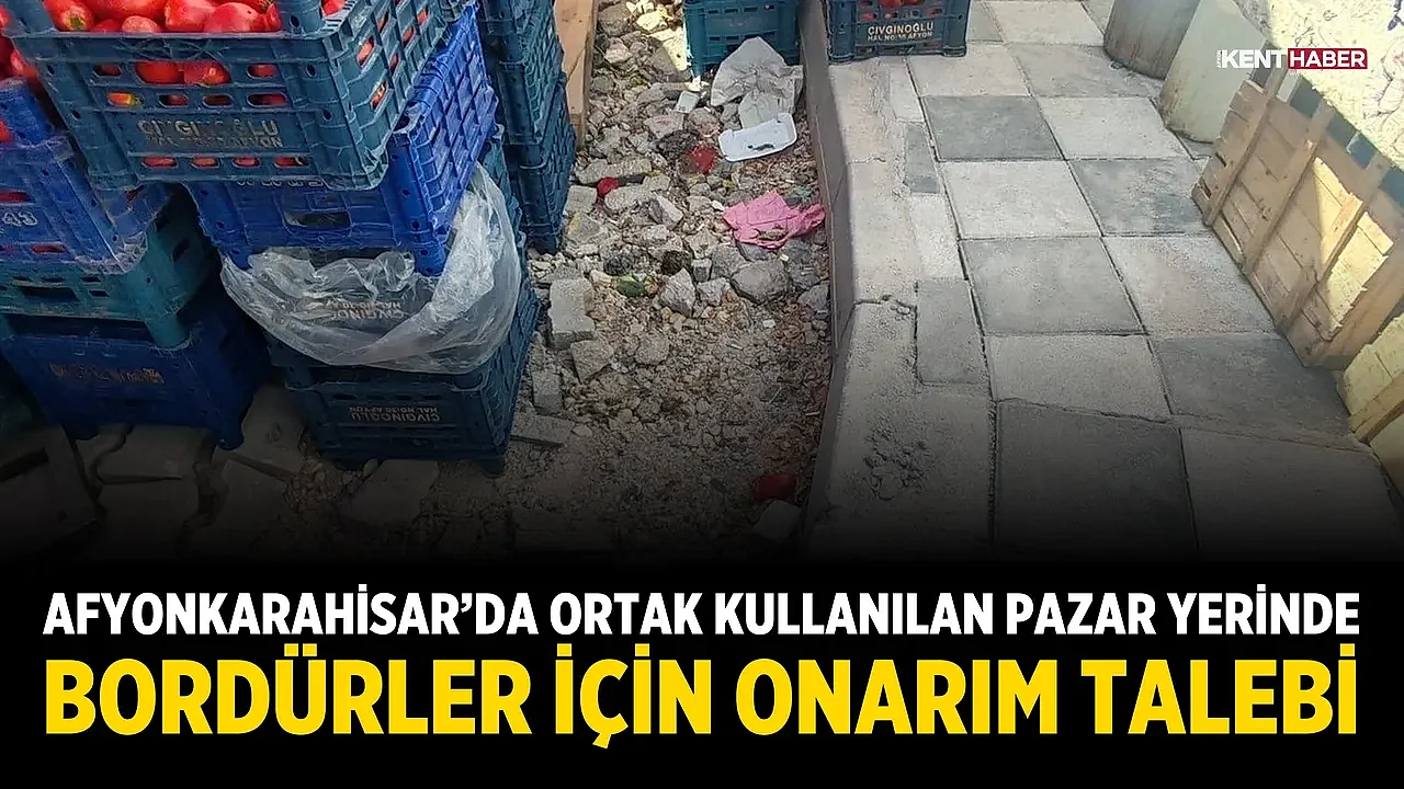 Afyonkarahisar’da Ortak Kullanılan Pazar Yerinde Bordürler İçin Onarım Talebi