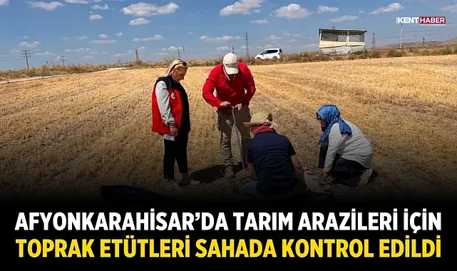Afyonkarahisar’da Tarım Arazileri İçin Toprak Etütleri Sahada Kontrol Edildi
