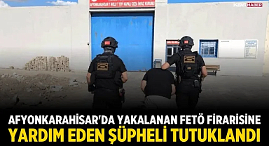 Afyonkarahisar'da yakalanan FETÖ firarisine yardım eden şüpheli tutuklandı