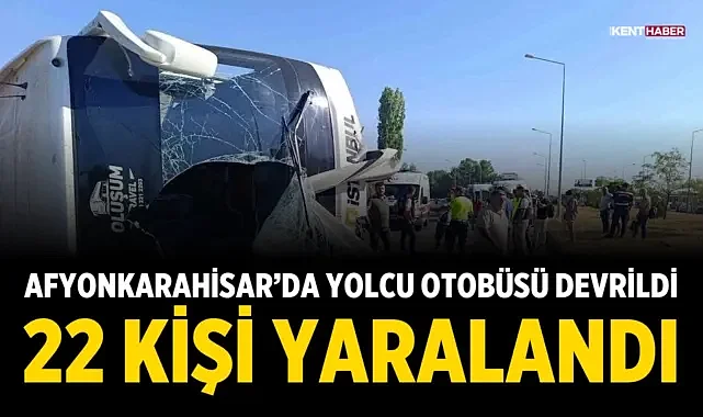 Afyonkarahisar’da yolcu otobüsü devrildi: 22 kişi yaralandı