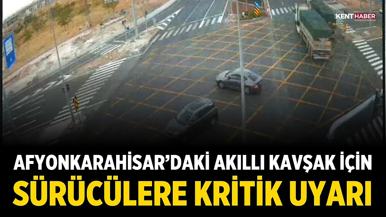 Afyonkarahisar'daki akıllı kavşak için sürücülere kritik uyarı