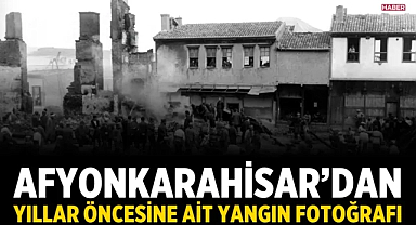Afyonkarahisar’dan yıllar öncesine ait yangın fotoğrafı