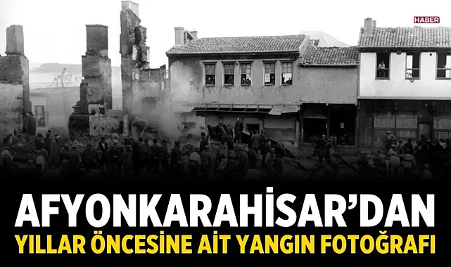 Afyonkarahisar’dan yıllar öncesine ait yangın fotoğrafı