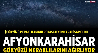 Afyonkarahisar gökyüzü meraklılarını ağırlıyor