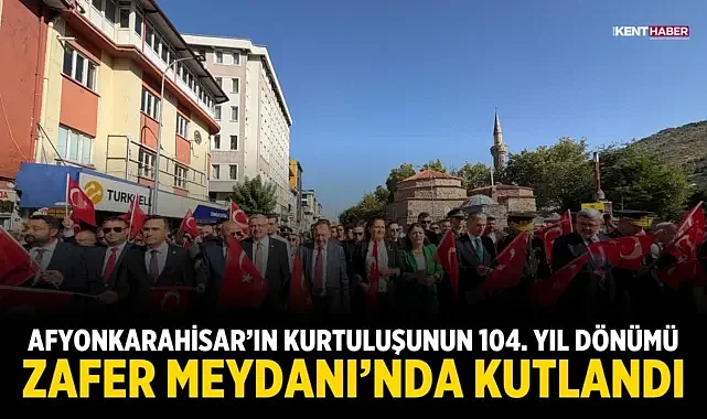 Afyonkarahisar’ın Kurtuluşunun 104. Yıl Dönümü Zafer Meydanı’nda Kutlandı