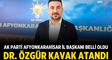 AK Parti Afyonkarahisar İl Başkanı Belli Oldu: Dr. Özgür Kavak Atandı