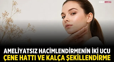 Ameliyatsız Hacimlendirmenin İki Ucu: Çene Hattı ve Kalça Şekillendirme
