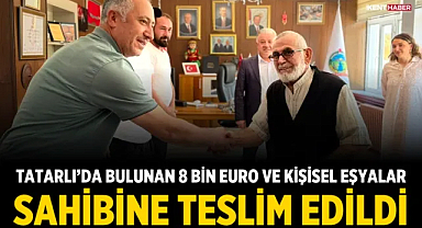 Tatarlı'da bulunan 8 bin euro ve kişisel eşyalar sahibine teslim edildi