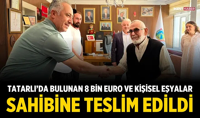 Tatarlı'da bulunan 8 bin euro ve kişisel eşyalar sahibine teslim edildi
