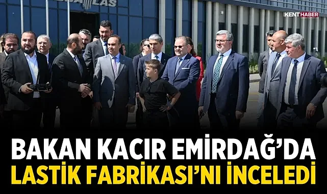 Bakan Kacır, Emirdağ’da MESA Lastik Fabrikası’nı İnceledi