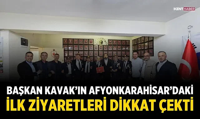 Başkan Kavak’ın Afyonkarahisar’daki İlk Ziyaretleri Dikkat Çekti