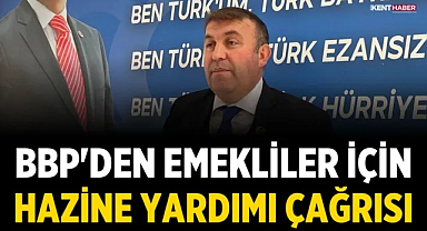 BBP'den Emekliler İçin Hazine Yardımı Çağrısı