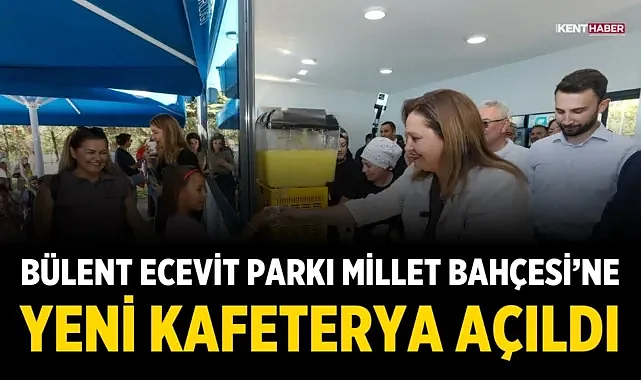 Bülent Ecevit Parkı Millet Bahçesi'ne Yeni Kafeterya Açıldı