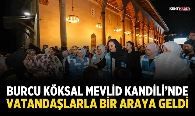 Burcu Köksal, Mevlid Kandili’nde Vatandaşlarla Bir Araya Geldi