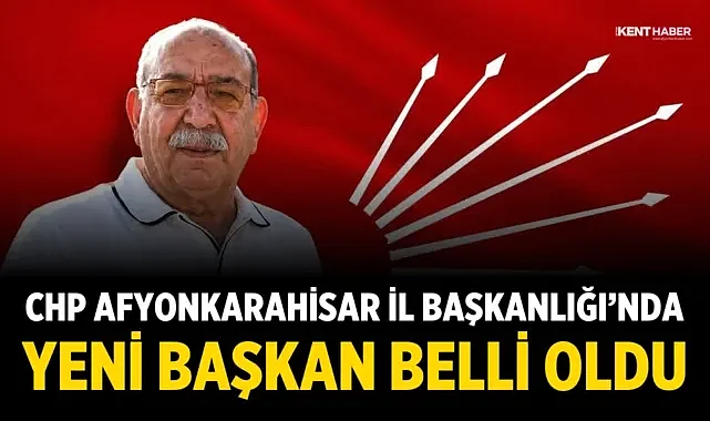 CHP Afyonkarahisar İl Başkanlığı’nda yeni başkan belli oldu