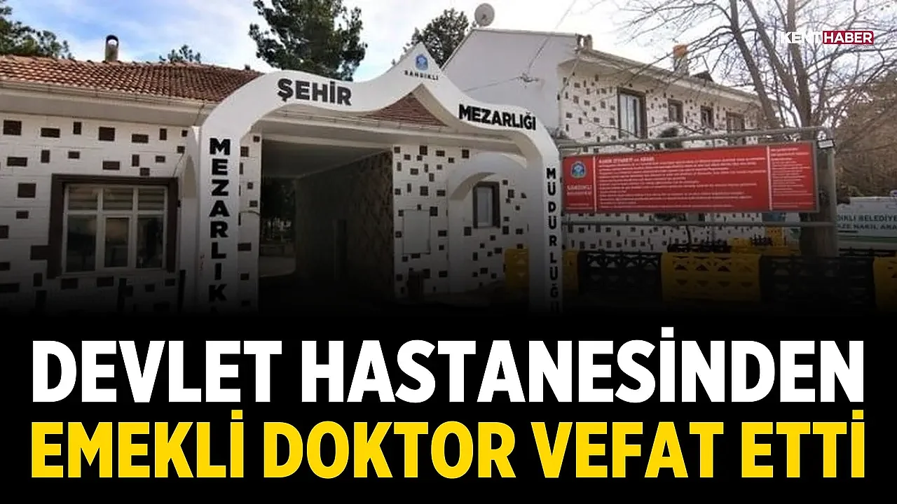 Devlet Hastanesinden Emekli Doktor Vefat Etti
