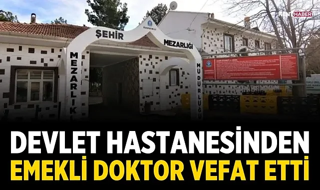 Devlet Hastanesinden Emekli Doktor Vefat Etti