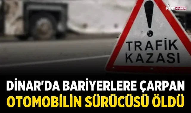 Dinar'da Bariyerlere Çarpan Otomobilin Sürücüsü Öldü