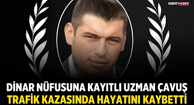 Dinar nüfusuna kayıtlı Uzman Çavuş trafik kazasında hayatını kaybetti