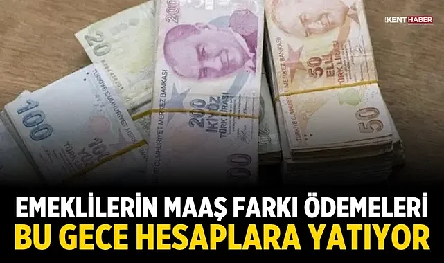 Emeklilerin Maaş Farkı Ödemeleri Bu Gece Hesaplara Yatıyor