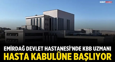 Emirdağ Devlet Hastanesi'nde KBB Uzmanı hasta kabulüne başlıyor
