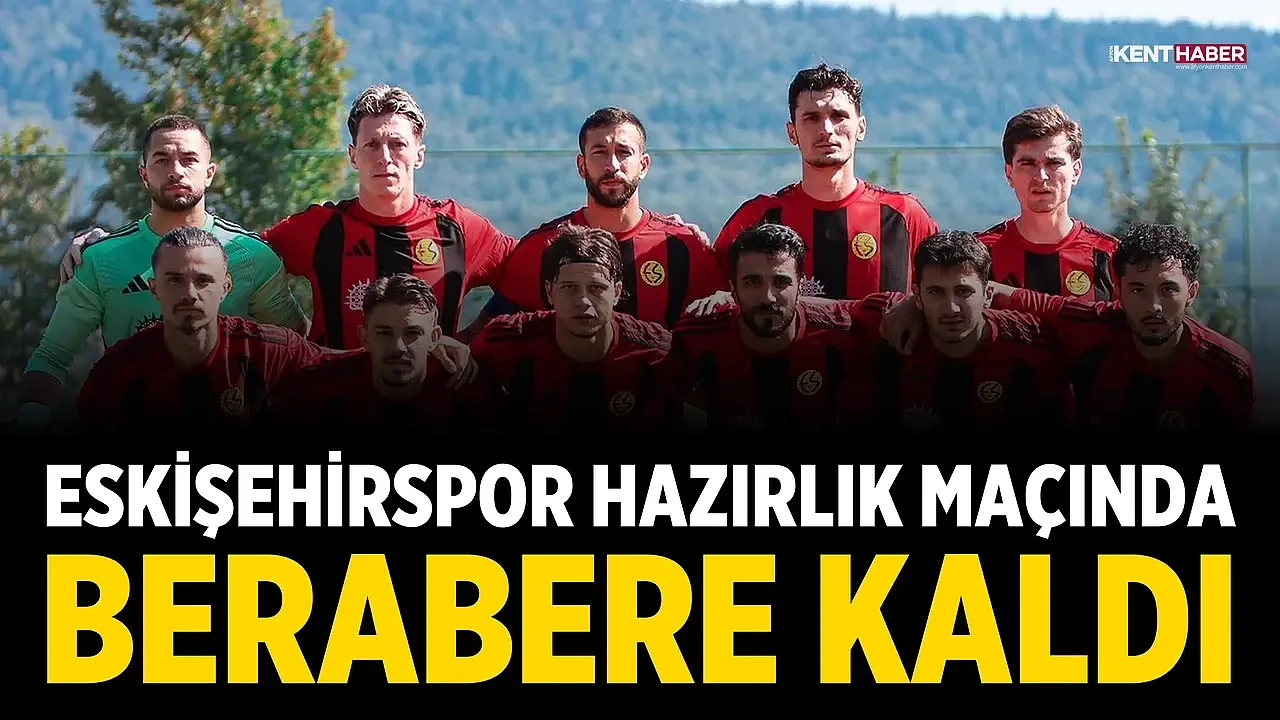 Eskişehirspor hazırlık maçında berabere kaldı