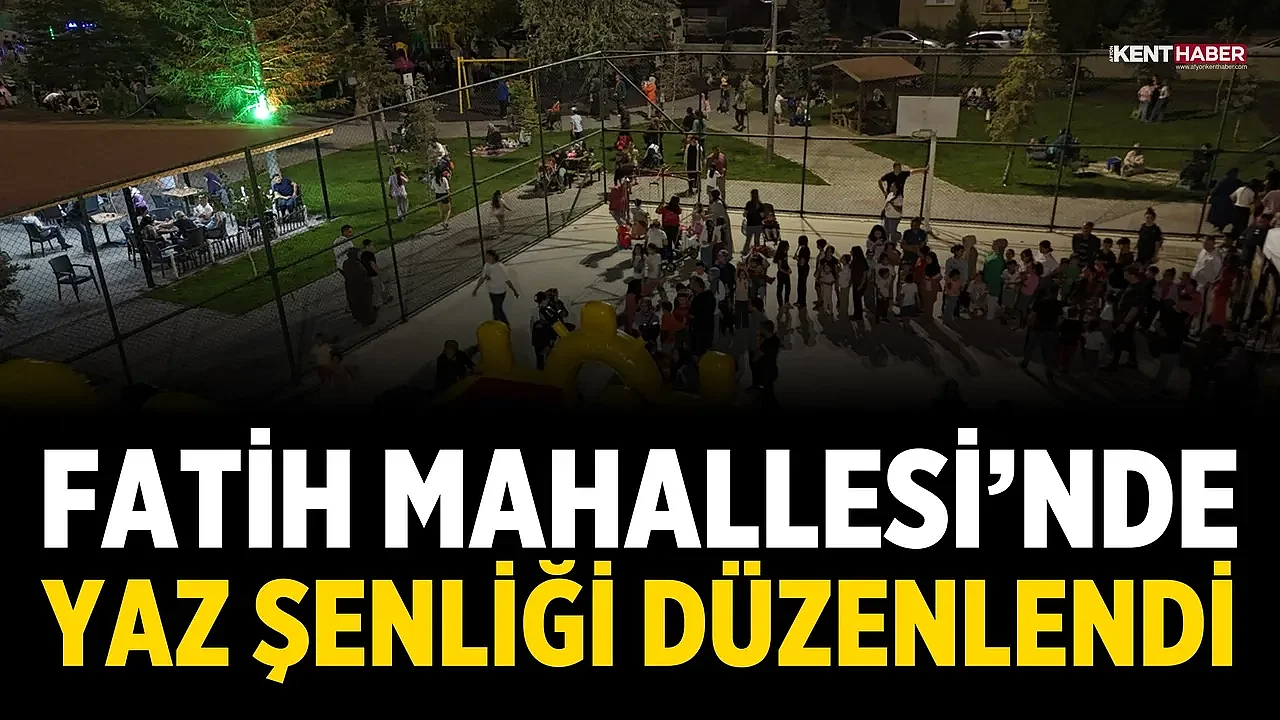 Fatih Mahallesi'nde yaz şenliği düzenlendi