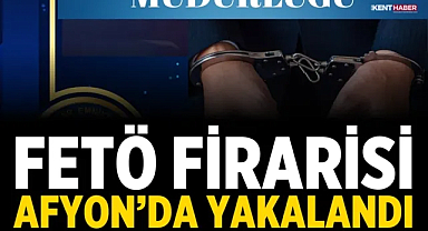 FETÖ firarisi Afyon’da yakalandı