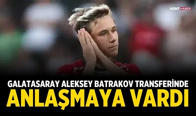 Galatasaray, Aleksey Batrakov transferinde anlaşmaya vardı