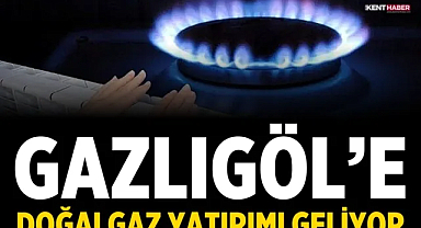 Gazlıgöl’e doğalgaz yatırımı geliyor