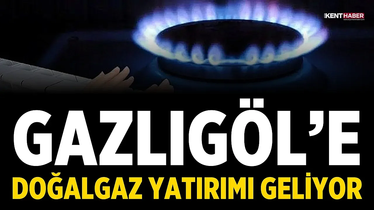 Gazlıgöl’e doğalgaz yatırımı geliyor