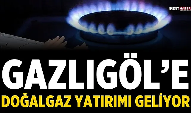 Gazlıgöl’e doğalgaz yatırımı geliyor