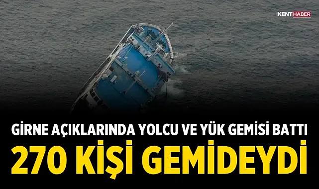 Girne Açıklarında Yolcu ve Yük Gemisi Battı: 270 Kişi Gemideydi