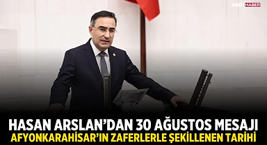 Hasan Arslan'dan 30 Ağustos mesajı: Afyonkarahisar'ın zaferlerle şekillenen tarihi