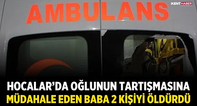 Hocalar’da Oğlunun Tartışmasına Müdahale Eden Baba 2 Kişiyi Öldürdü