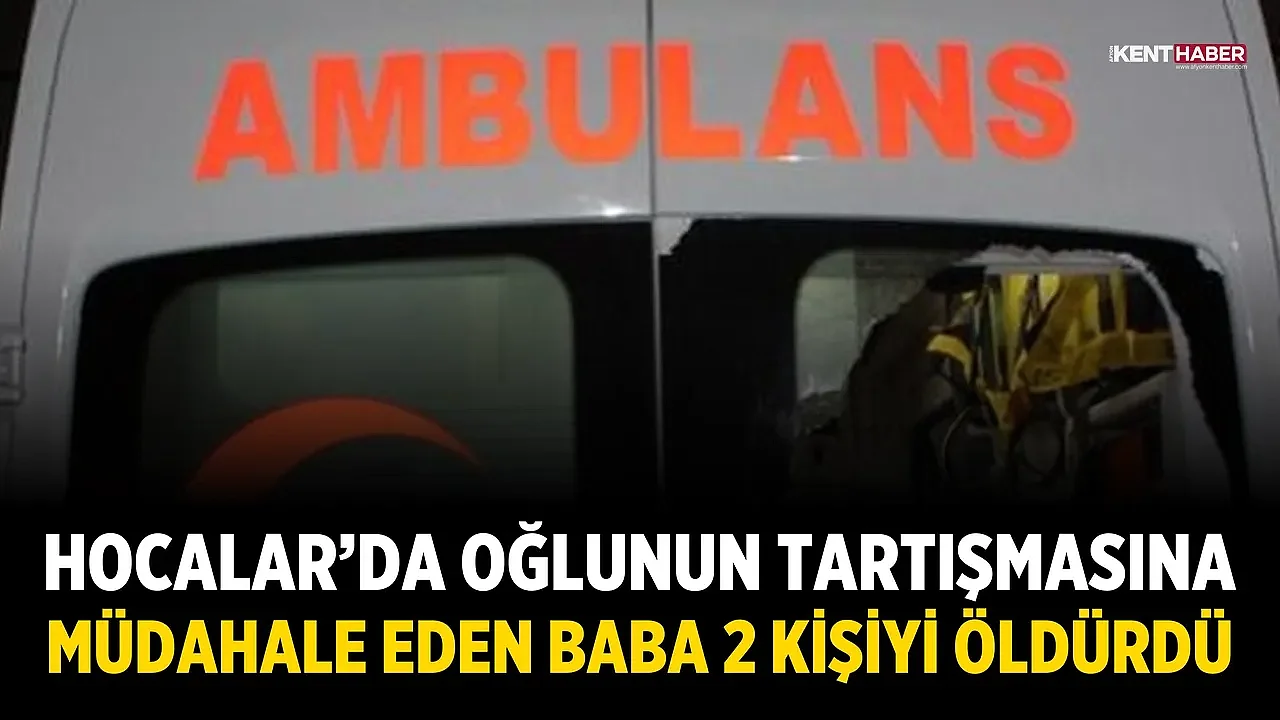 Hocalar’da Oğlunun Tartışmasına Müdahale Eden Baba 2 Kişiyi Öldürdü