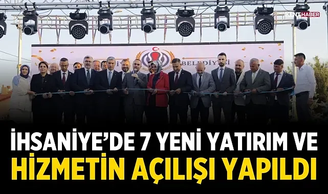 İhsaniye’de 7 Yeni Yatırım ve Hizmetin Açılışı Yapıldı