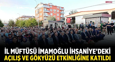 İl Müftüsü İmamoğlu, İhsaniye'deki Açılış ve Gökyüzü Etkinliğine Katıldı