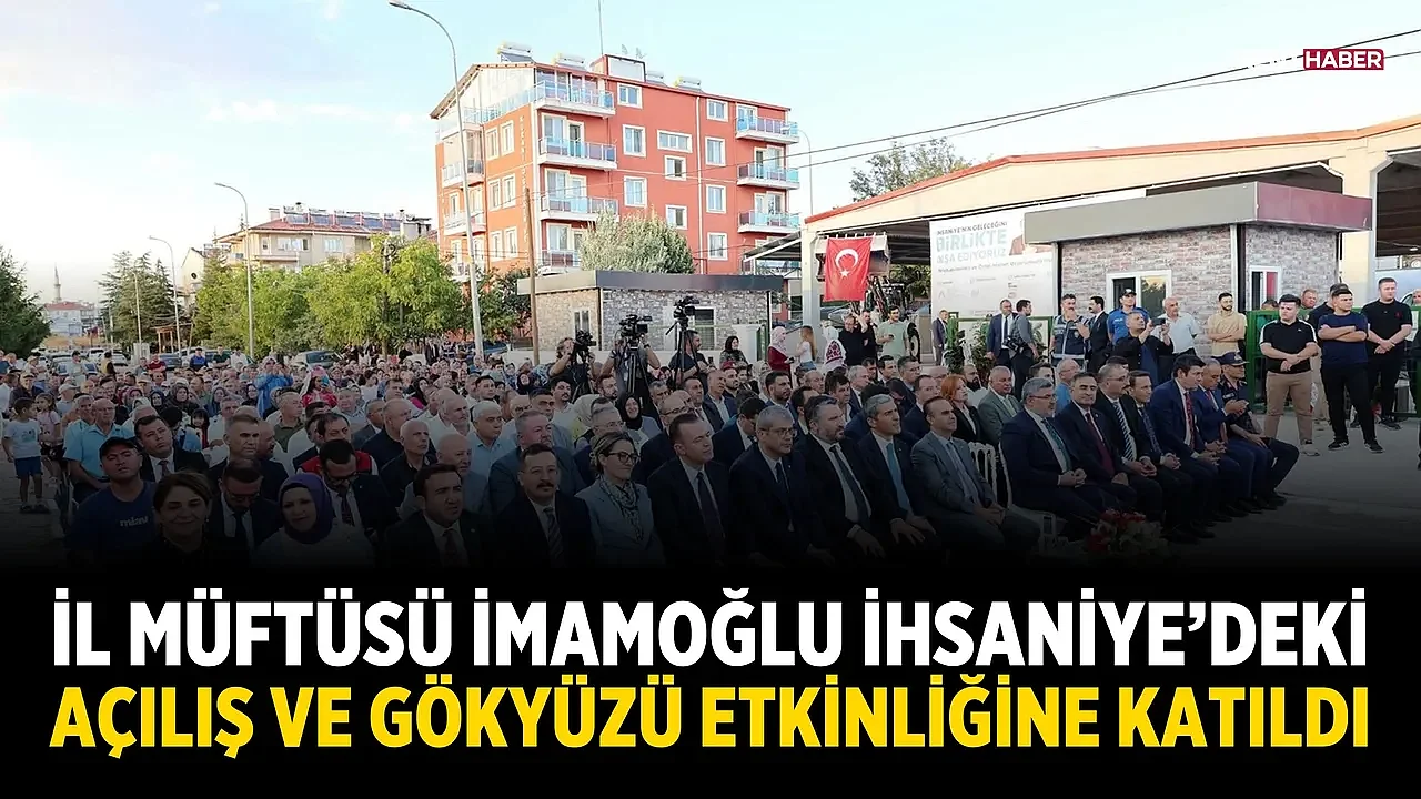 İl Müftüsü İmamoğlu, İhsaniye'deki Açılış ve Gökyüzü Etkinliğine Katıldı