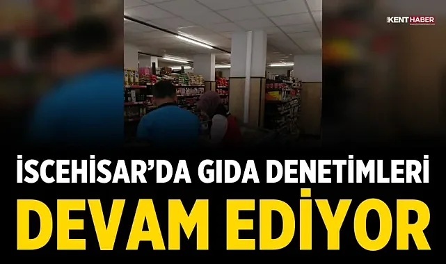 İscehisar’da Gıda Denetimleri Sıklaştırıldı
