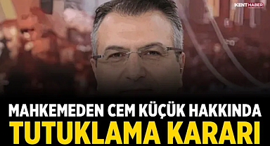 Mahkemeden Cem Küçük hakkında tutuklama kararı